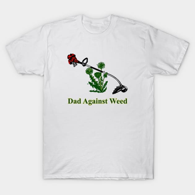 Dad Against Weed T-Shirt by JonathanSandoval